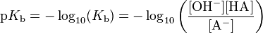 \mathrm{p}K_\mathrm{b} = - \log_{10} (K_\mathrm{b}) = - \log_{10} \left ( \frac{[\mathrm{O}\mathrm{H}^-][\mathrm{HA}]}{[\mathrm{A}^-]} \right )