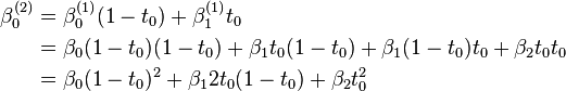  
\begin{align}
\beta_0^{(2)} & = \beta_0^{(1)} (1-t_0) + \beta_1^{(1)} t_0      \\
\             & = \beta_0(1-t_0) (1-t_0) + \beta_1 t_0 (1-t_0) + \beta_1(1-t_0)t_0 + \beta_2 t_0 t_0 \\
\             & = \beta_0 (1-t_0)^2 + \beta_1 2t_0(1-t_0) + \beta_2 t_0^2
\end{align}
