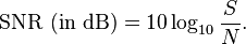 \mathrm{SNR\ (in \ dB)} = 10\log_{10}{S \over N}. 