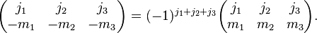 
\begin{pmatrix}
  j_1 & j_2 & j_3\\
  -m_1 & -m_2 & -m_3
\end{pmatrix}
=
(-1)^{j_1+j_2+j_3}
\begin{pmatrix}
  j_1 & j_2 & j_3\\
  m_1 & m_2 & m_3
\end{pmatrix}.
