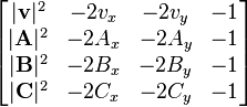 \begin{bmatrix}
|\mathbf{v}|^2 & -2v_x & -2v_y & -1 \\
|\mathbf{A}|^2 & -2A_x & -2A_y & -1 \\
|\mathbf{B}|^2 & -2B_x & -2B_y & -1 \\
|\mathbf{C}|^2 & -2C_x & -2C_y & -1
\end{bmatrix}