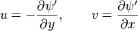 u=-{\frac {\partial \psi '}{\partial y}},\qquad v={\frac {\partial \psi '}{\partial x}}