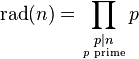 \displaystyle\mathrm{rad}(n)=\prod_{\scriptstyle p\mid n\atop p\text{ prime}}p