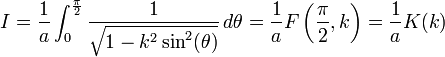 I = \frac{1}{a} \int _0^{\frac{\pi}{2}} \frac{1}{\sqrt{1 - k^2 \sin^2(\theta)}} \, d\theta = \frac{1}{a} F\left( \frac{\pi}{2},k\right) = \frac{1}{a} K(k)