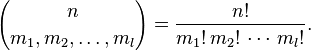 {n \choose m_1,m_2,\ldots,m_l} = \frac{n!}{m_1!\,m_2!\, \cdots\,m_l!}.