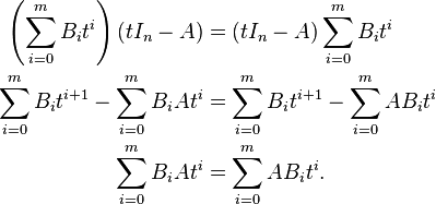 \begin{align}
  \left(\sum_{i = 0}^m B_i t^i\right) (t I_n - A)&=(tI_n - A) \sum_{i = 0}^m B_i t^i \\
  \sum_{i = 0}^m B_i t^{i + 1} - \sum_{i = 0}^m B_i A t^i &= \sum_{i = 0}^m B_i t^{i + 1} - \sum_{i = 0}^m A B_i t^i \\
 \sum_{i = 0}^m B_i A t^i &= \sum_{i = 0}^m A B_i t^i .
 \end{align}