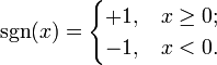 \sgn (x) = \begin{cases} +1, & x \geq 0; \\ -1, & x < 0. \end{cases}