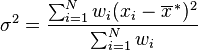 \sigma^2 = \frac{\sum_{i=1}^N w_i (x_i - \overline{x}^{\,*})^2}{\sum_{i=1}^N w_i}