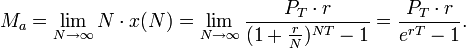 M_a=\lim_{N\to\infty}N\cdot x(N)=\lim_{N\to\infty}\frac{P_T\cdot r}{(1 + \frac{r}{N})^{NT}-1}=\frac{P_T\cdot r}{e^{rT}-1}. 