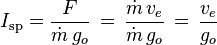 I_\text{sp} = \frac{F}{\dot{m}\,g_o}\,=\, \frac{\dot{m}\,v_{e}}{\dot{m}\,g_o}\,=\,\frac{v_{e}}{g_o}