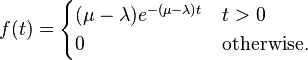 f(t)={\begin{cases}(\mu -\lambda )e^{-(\mu -\lambda )t}&t>0\\0&{\text{otherwise.}}\end{cases}}