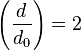 \left(\frac{d}{d_0}\right)=2