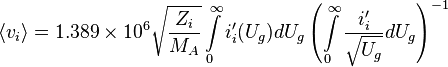 \langle v_i \rangle = 1.389\times10^6 \sqrt{\frac{Z_i}{M_A}}\int\limits_0^\infty i^\prime _i (U_g)dU_g \left ( \int\limits_0^\infty \frac{i^\prime _i}{\sqrt{U_g}}dU_g \right )^{-1}