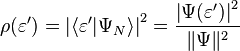  \rho(\varepsilon') = \left| \langle \varepsilon' | \Psi_N \rangle \right|^2 = \frac{\left|\Psi(\varepsilon')\right|^2}{\|\Psi\|^2} 