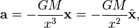 \mathbf{a} = -\frac{GM}{x^3} \mathbf{x} = -\frac{GM}{x^2} \hat{\mathbf{x}},