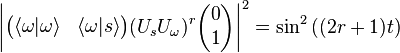 \left|\begin{pmatrix}\lang\omega|\omega\rang & \lang\omega|s\rang\end{pmatrix}(U_sU_\omega)^r \begin{pmatrix}0 \\ 1\end{pmatrix} \right|^2 = \sin^2\left( (2r+1)t\right)