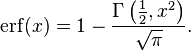 \operatorname{erf}(x) = 1 - \frac{\Gamma\left(\frac{1}{2},x^2\right)}{\sqrt\pi}.\ 