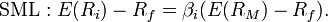  \mathrm{SML}: E(R_i) - R_f = \beta_i (E(R_M) - R_f).~ 