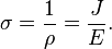 \sigma=\frac{1}{\rho} = \frac{J}{E}. \,\!