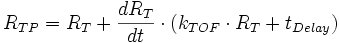  R_{TP}= R_{T} + \frac{dR_{T}}{dt} \cdot \left( k_{TOF} \cdot R_T+t_{Delay}\right) \,\!