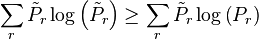 \sum_{r} \tilde{P}_{r}\log\left(\tilde{P}_{r}\right)\geq \sum_{r} \tilde{P}_{r}\log\left(P_{r}\right) \,