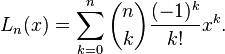 L_n(x)=\sum_{k=0}^n \binom{n}{k}\frac{(-1)^k}{k!} x^k .