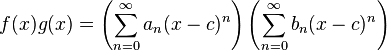  f(x)g(x) = \left(\sum_{n=0}^\infty a_n (x-c)^n\right)\left(\sum_{n=0}^\infty b_n (x-c)^n\right)