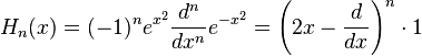 H_n(x)=(-1)^n e^{x^2}\frac{d^n}{dx^n}e^{-x^2}=\left (2x-\frac{d}{dx} \right )^n \cdot 1 