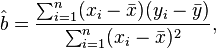 \hat{b}= \frac{\sum_{i=1}^n (x_i-\bar{x})(y_i-\bar{y})}{\sum_{i=1}^n (x_i-\bar{x})^2}, 