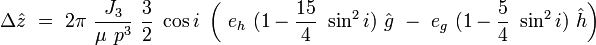 
\Delta \hat{z}\ =\ 2\pi\ \frac{J_3}{\mu\ p^3}\ \frac{3}{2}\ \cos i\ \left(\ e_h\ (1-\frac{15}{4}\ \sin^2 i)\ \hat{g}\ -\ e_g\ (1-\frac{5}{4}\ \sin^2 i)\ \hat{h}\right)
