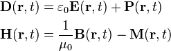 \begin{align}
  \mathbf{D}(\mathbf{r}, t) &= \varepsilon_0 \mathbf{E}(\mathbf{r}, t) + \mathbf{P}(\mathbf{r}, t) \\
  \mathbf{H}(\mathbf{r}, t) &= \frac{1}{\mu_0} \mathbf{B}(\mathbf{r}, t) - \mathbf{M}(\mathbf{r}, t)
\end{align}