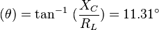 (\theta ) = \tan^{-1}\ (\frac{X_C}{R_L}) = 11.31^\circ 