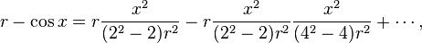  r - \cos x = r \frac{x^2}{(2^2-2)r^2} - r \frac{x^2}{(2^2-2)r^2} \frac{x^2}{(4^2-4)r^2} + \cdots , 