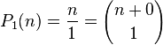 P_1(n) = \frac{n}{1} = {n+0 \choose 1}