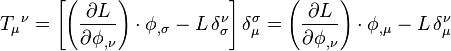 
T_\mu{}^\nu =
 \left[ \left( \frac{\partial L}{\partial \phi_{,\nu}} \right) \cdot\phi_{,\sigma} - L\,\delta^\nu_\sigma \right] \delta_\mu^\sigma = 
\left( \frac{\partial L}{\partial\phi_{,\nu}} \right) \cdot\phi_{,\mu} - L\,\delta_\mu^\nu
