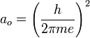  a_o = \left( \frac{h}{2 \pi m e} \right)^2 