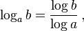  \log_a b = \frac{\log b}{\log a} \,, 