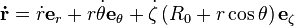  \mathbf{\dot{r}} = \dot{r} \mathbf{e}_r + r\dot{\theta} \mathbf{e}_\theta + \dot{\zeta} \left( R_0 + r \cos\theta \right) \mathbf{e}_\zeta 