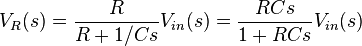 
V_R(s) = \frac{R}{R + 1/ Cs}V_{in}(s) = \frac{ RCs}{1 + RCs}V_{in}(s)
