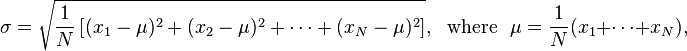 \sigma = \sqrt{\frac{1}{N}\left[(x_1-\mu)^2 + (x_2-\mu)^2 + \cdots + (x_N - \mu)^2\right]}, {\rm \ \ where\ \ } \mu = \frac{1}{N} (x_1 + \cdots + x_N),