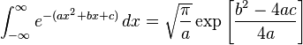 \int_{-\infty}^\infty e^{-(ax^2+bx+c)}\,dx = \sqrt{\frac{\pi}{a}}\exp\left[\frac{b^2-4ac}{4a}\right]