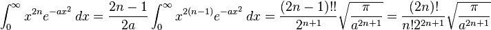 \int_0^\infty x^{2n} e^{-a x^2}\,dx
= \frac{2n-1}{2a} \int_0^\infty x^{2(n-1)} e^{-a x^2}\,dx
= \frac{(2n-1)!!}{2^{n+1}} \sqrt{\frac{\pi}{a^{2n+1}}}
= \frac{(2n)!}{n! 2^{2n+1}} \sqrt{\frac{\pi}{a^{2n+1}}}
