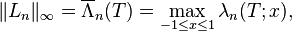 \lVert L_n\rVert_\infty = \overline{\Lambda}_n(T) = \max_{-1 \le x \le 1} \lambda_n(T; x),