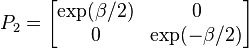  P_2 = \left[ \begin{matrix} \exp(\beta/2) & 0 \\ 0 & \exp(-\beta/2) \end{matrix} \right] 