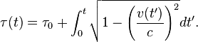 \tau(t) = \tau_0 + \int_0^t \sqrt{ 1 - \left( \frac{v(t')}{c} \right)^2 } dt'.