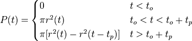 P(t) = \begin{cases}
  0                                    &   t<t_o \\
  \pi r^2(t)                        &  t_o<t<t_o+t_p \\
  \pi [r^2(t) - r^2(t-t_p)]   &  t>t_o+t_p \\ 
\end{cases}
