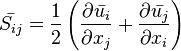 
\bar{S_{ij}} = \frac{1}{2}\left( \frac{\partial \bar{u_i}}{\partial x_j} + \frac{\partial \bar{u_j}}{\partial x_i} \right)
