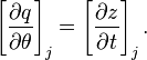 \left[{\frac {\partial q}{\partial \theta }}\right]_{j}=\left[{\frac {\partial z}{\partial t}}\right]_{j}.