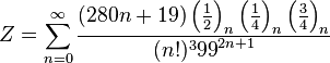 Z=\sum_{n=0}^{\infty } \frac{(280n+19)\left ( \frac{1}{2} \right )_n \left ( \frac{1}{4} \right )_n \left ( \frac{3}{4} \right )_n} {(n!)^3{99}^{2n+1}}\!