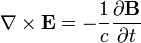  \nabla \times \mathbf{E} = -\frac{1}{c} \frac{\partial \mathbf{B}} {\partial t} \,